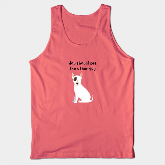 You should see the other guy doggy Tank Top by Said with wit